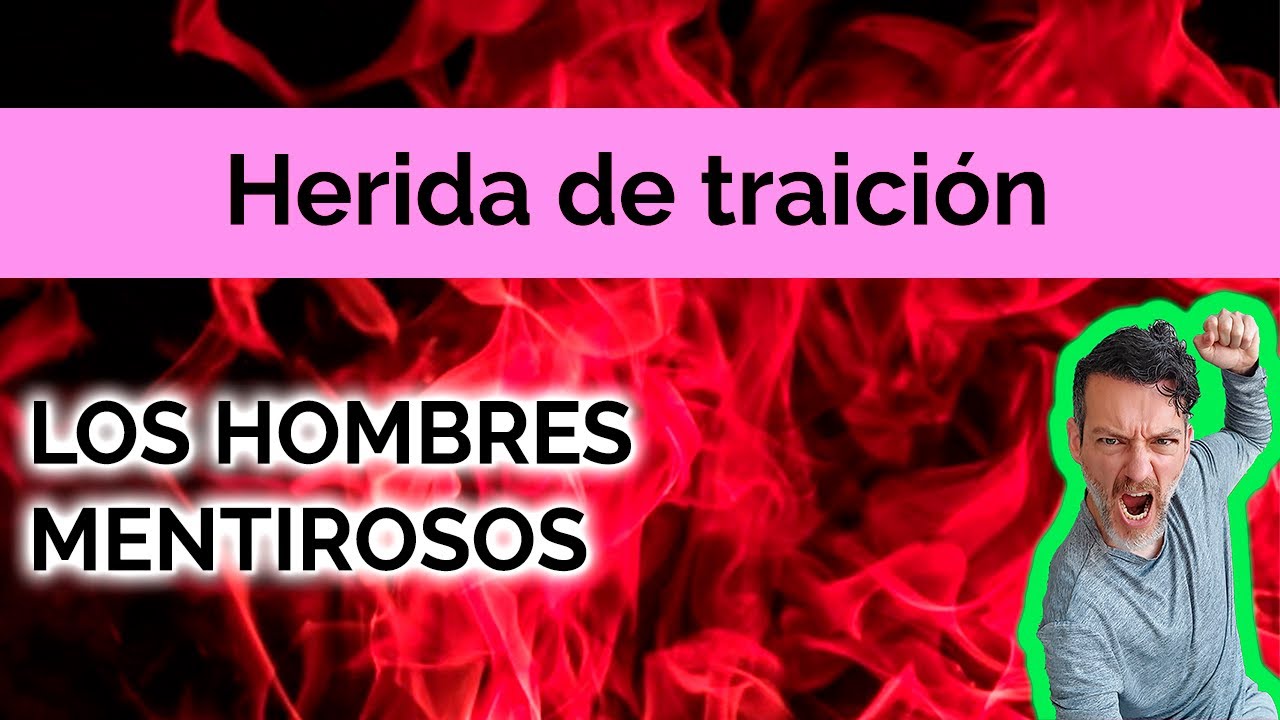 HERIDA DE TRAICIÓN: LOS HOMBRES MENTIROSOS