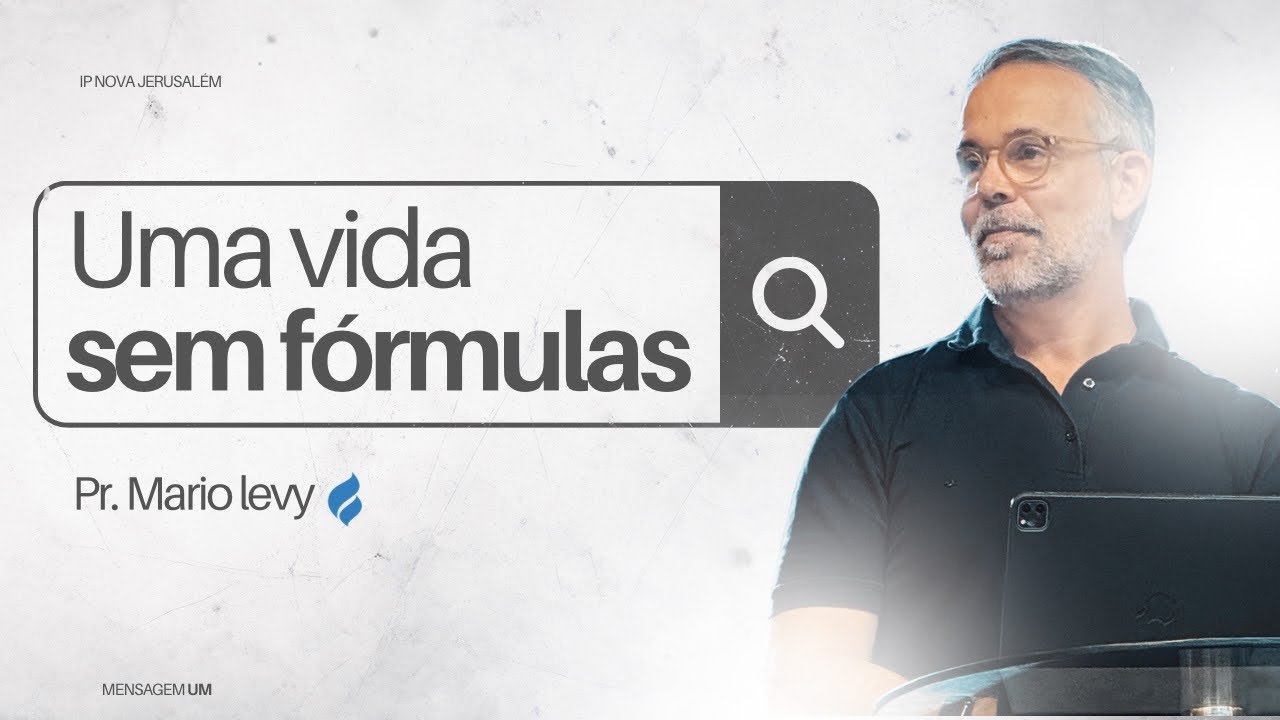 #1 - “UMA VIDA SEM FÓRMULAS ” — Série APRENDENDO A VIVER - Pr. Mario Levy