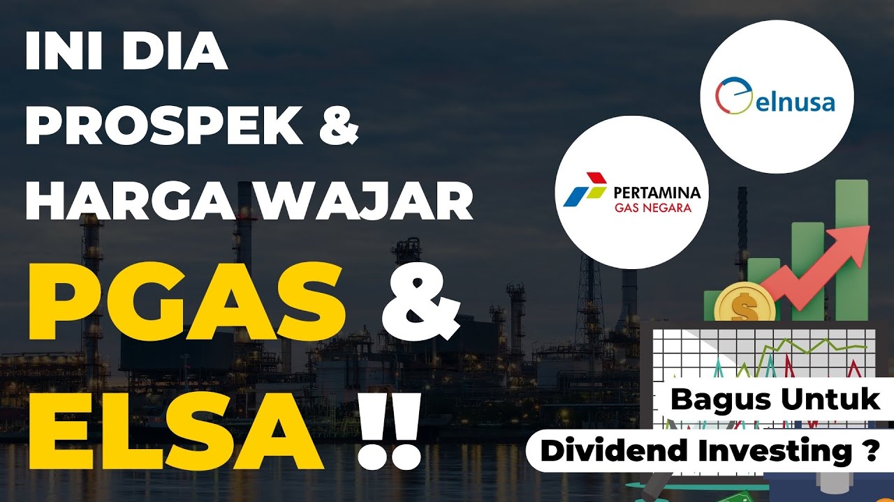Ini Dia Prospek & Harga Wajar Saham PGAS & ELSA !!