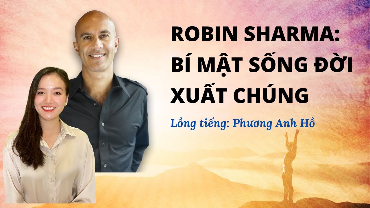 ROBIN SHARMA: BÍ MẬT SỐNG ĐỜI XUẤT CHÚNG