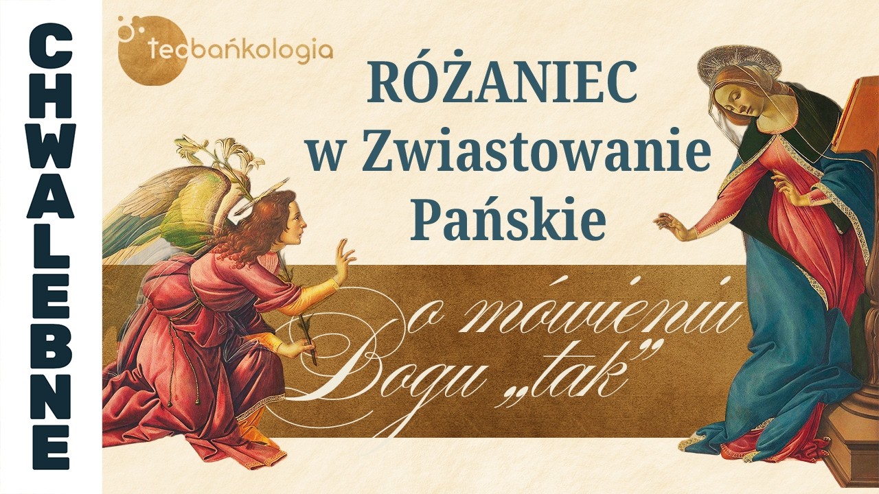 R&oacute;żaniec Teobańkologia w Zwiastowanie Pańskie o m&oacute;wieniu Bogu &bdquo;tak