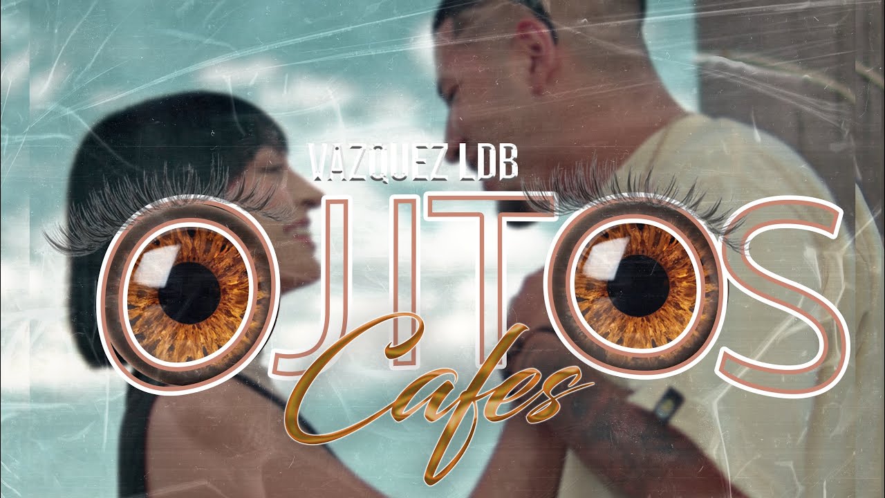 OJITOS CAFES - VAZQUEZ LDB (VIDEO OFICIAL)