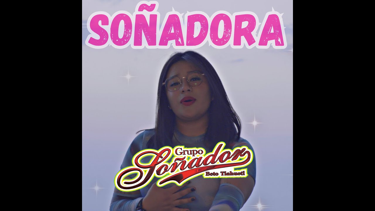 SOÑADORA - Grupo soñador Beto Tlahuetl