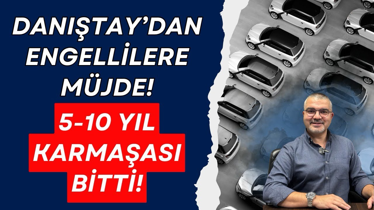 Engellilere ÖTV’siz Araç 5 Yıl mı 10 Yıl mı? Danıştay Yürütmeyi Durdurdu! Yeni Dönem Başladı