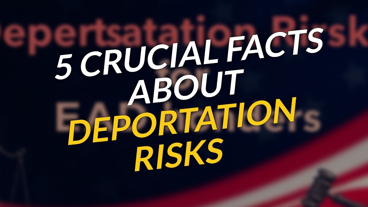 5 Crucial Facts About Deportation Risks for EAD Holders ⚠️