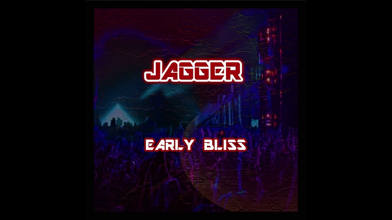JAGGER - Early Bliss (HQ)