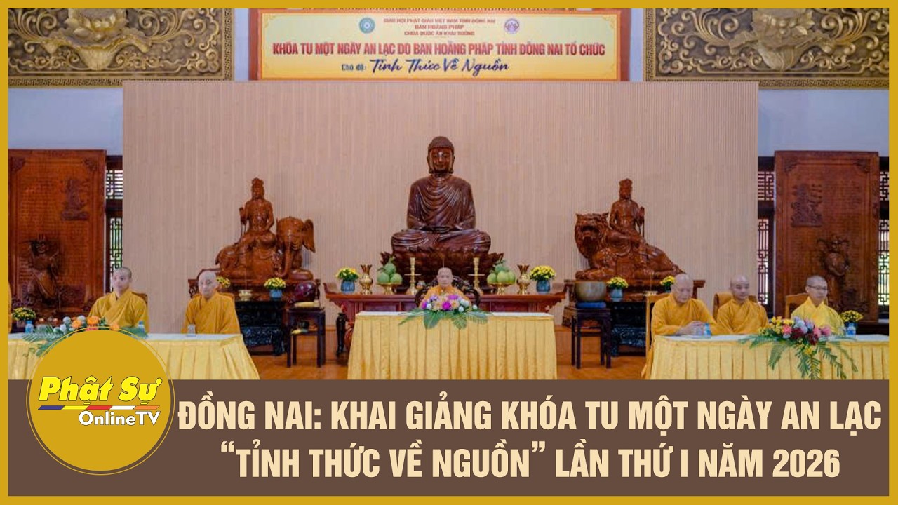 Đồng Nai: Khai giảng kh&oacute;a tu một ng&agrave;y an lạc &ldquo;Tỉnh thức về nguồn&rdquo; lần thứ I năm 2026