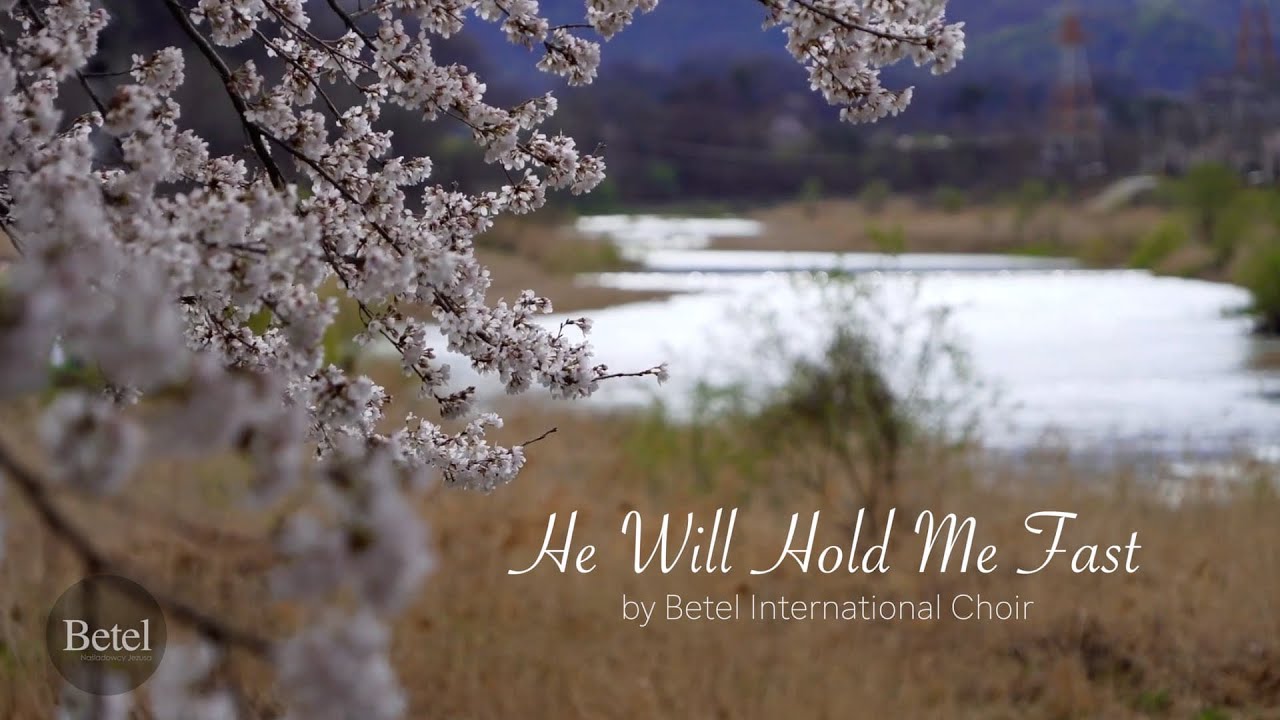 HE WILL HOLD ME FAST by Betel International Choir