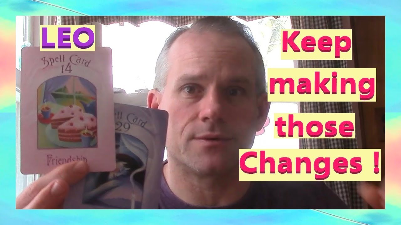 Leo - Keep making those Changes !