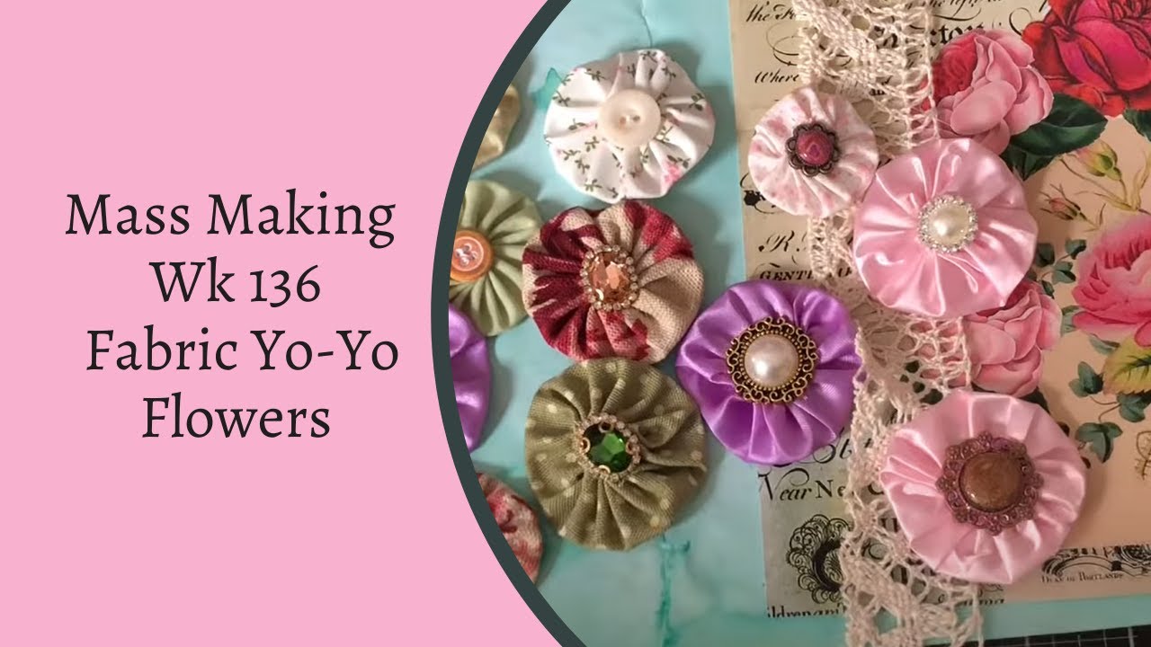 Mass Making - Fabric Yo-You Flowers - Tina’s Weekly Workshop 136