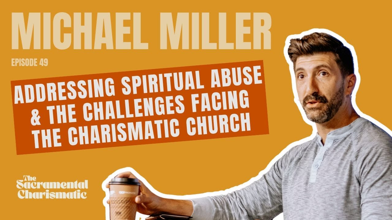 Ep 49: Spiritual Abuse & Challenges Facing the Church w/ Michael Miller of Remnant Radio
