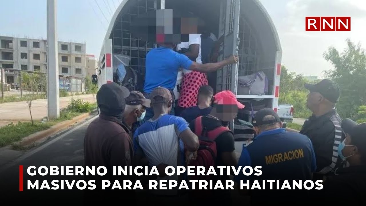 Gobierno inicia operativos masivos para repatriar haitianos