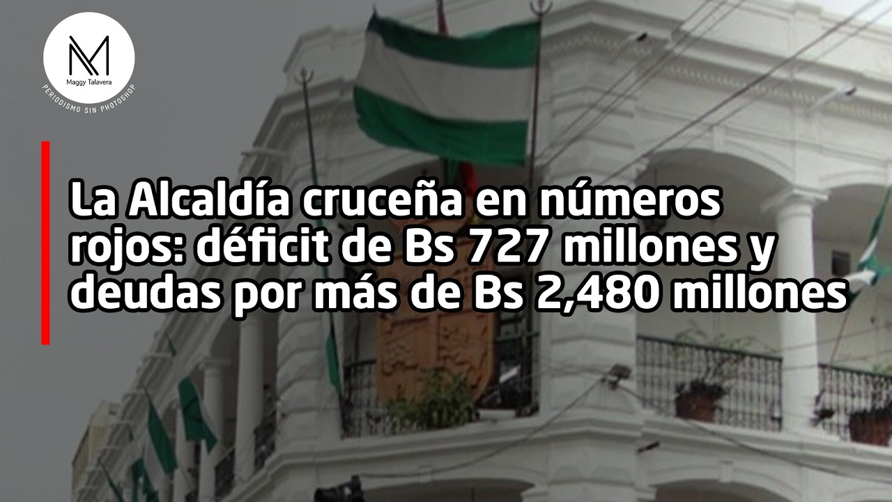 La Alcaldía cruceña en números rojos: déficit de Bs 727 millones y deudas por más de Bs 2,4 millones