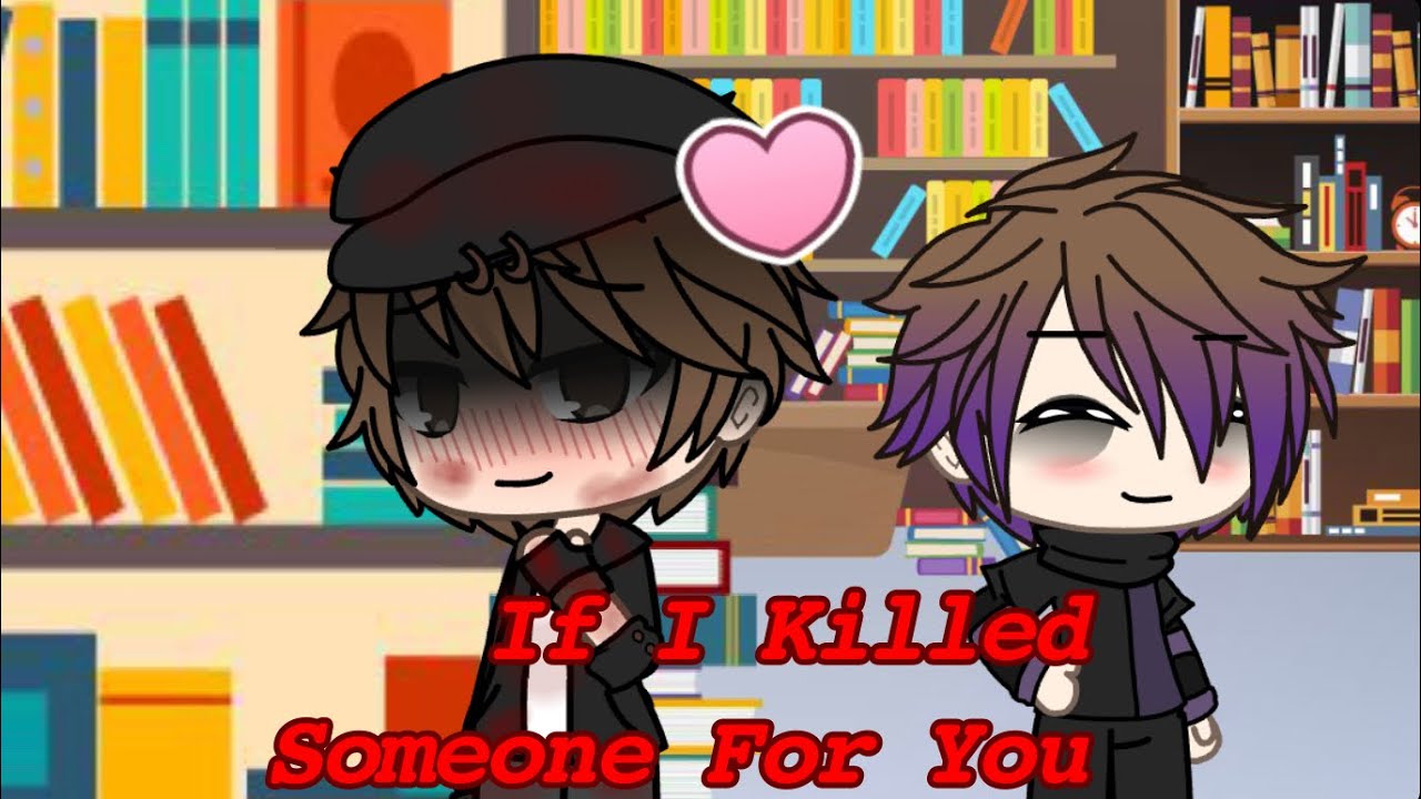 If I Killed Someone For You | GLMV | Sleepxiety