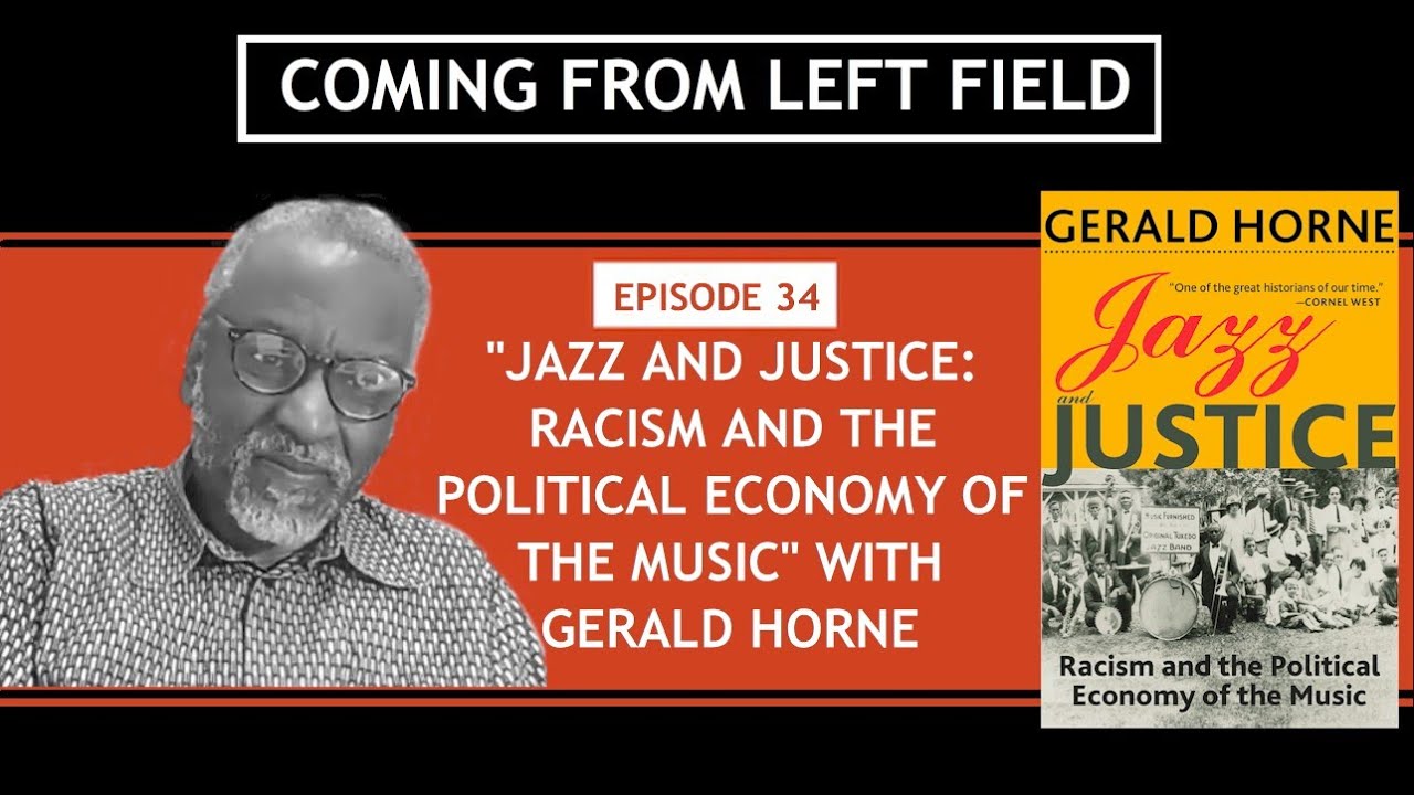 034 – “Jazz and Justice: Racism and the Political Economy of the Music” with Gerald Horne