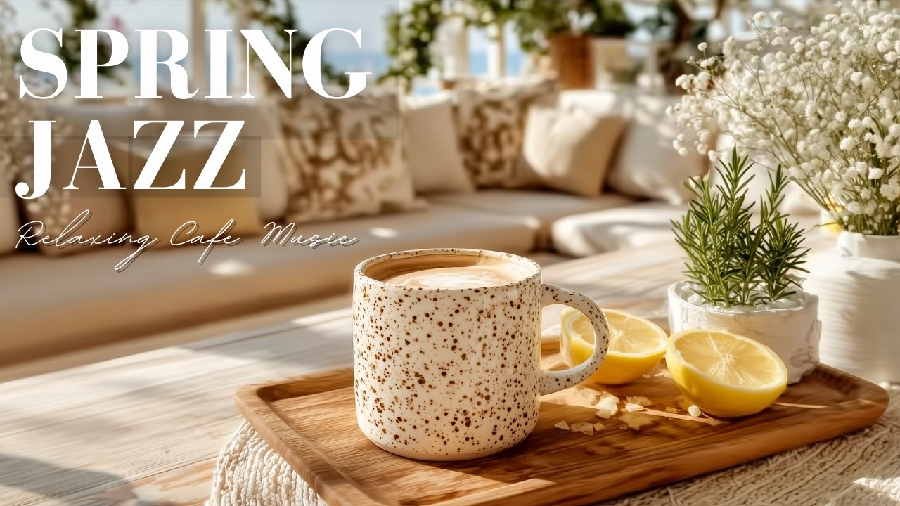 Spring Jazz Cafe: Relaxing Bossa Nova for Your Morning Coffee | Chill Instrumental Music