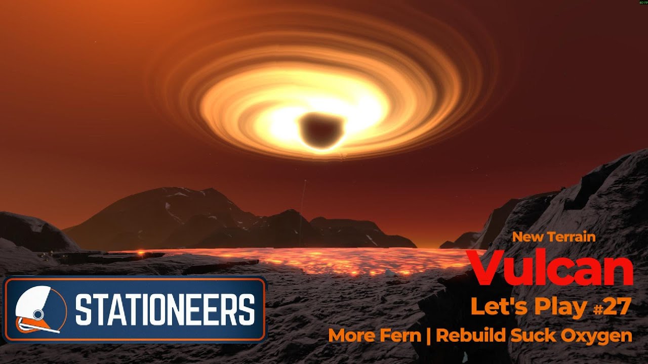 Stationeers Vulcan - Let's Play #27 More Fern | Rebuild Suck Oxygen
