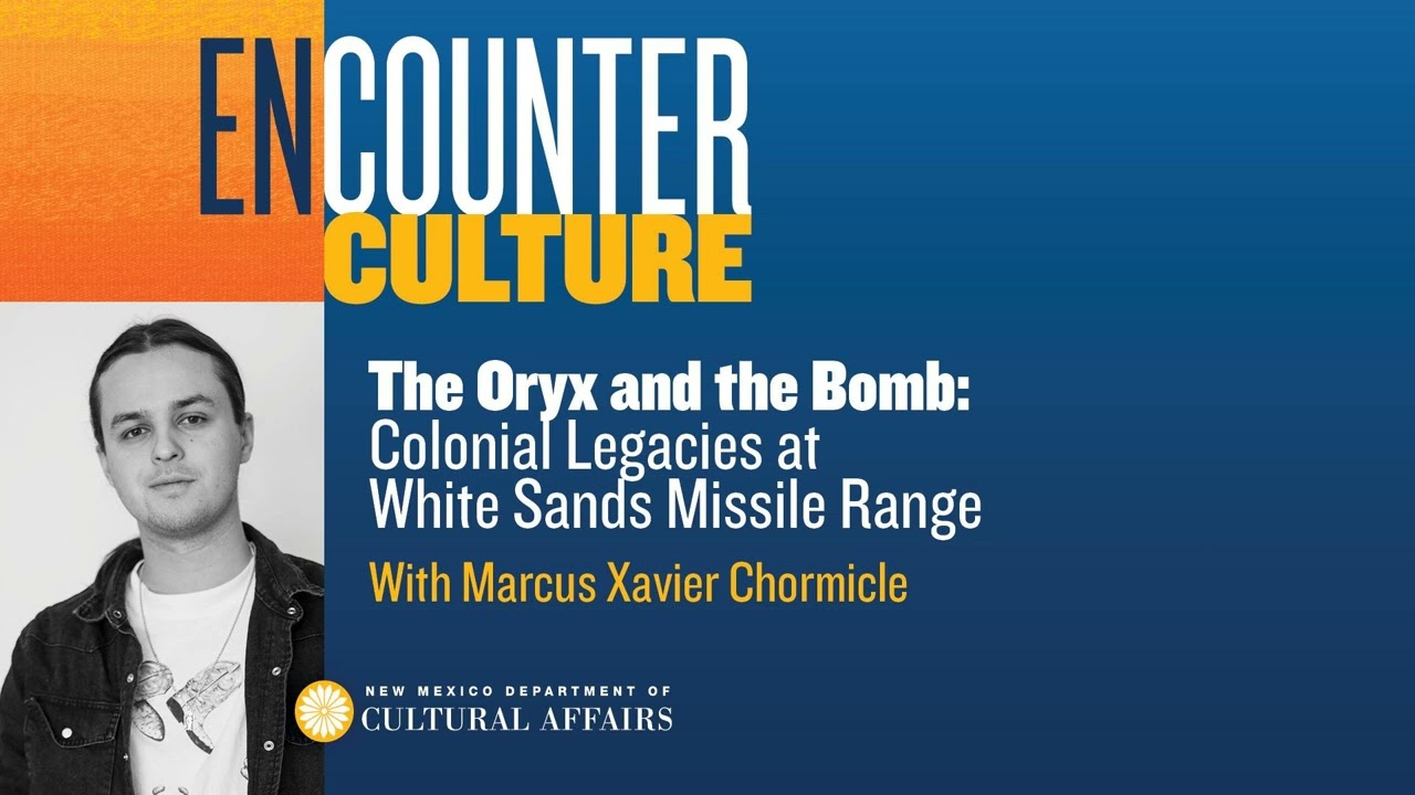 The Oryx and the Bomb: Colonial Legacies at White Sands Missile Range with Marcus Xavier Chormicle