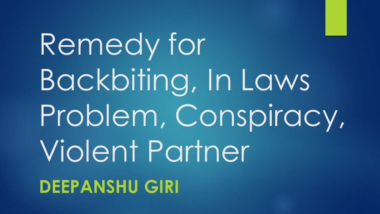 Remedy for Backbiting, InLaws Problems, Office Politics, Violent Partner