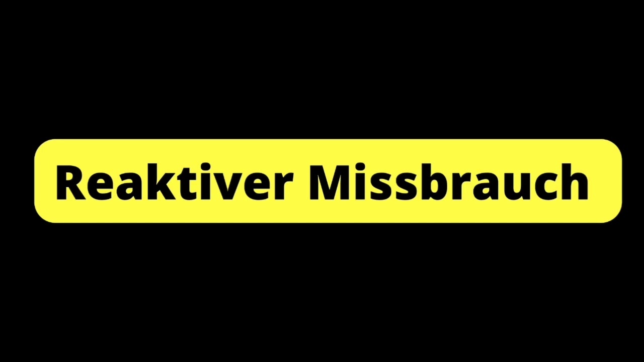 Reaktiver Missbrauch - Du darfst?