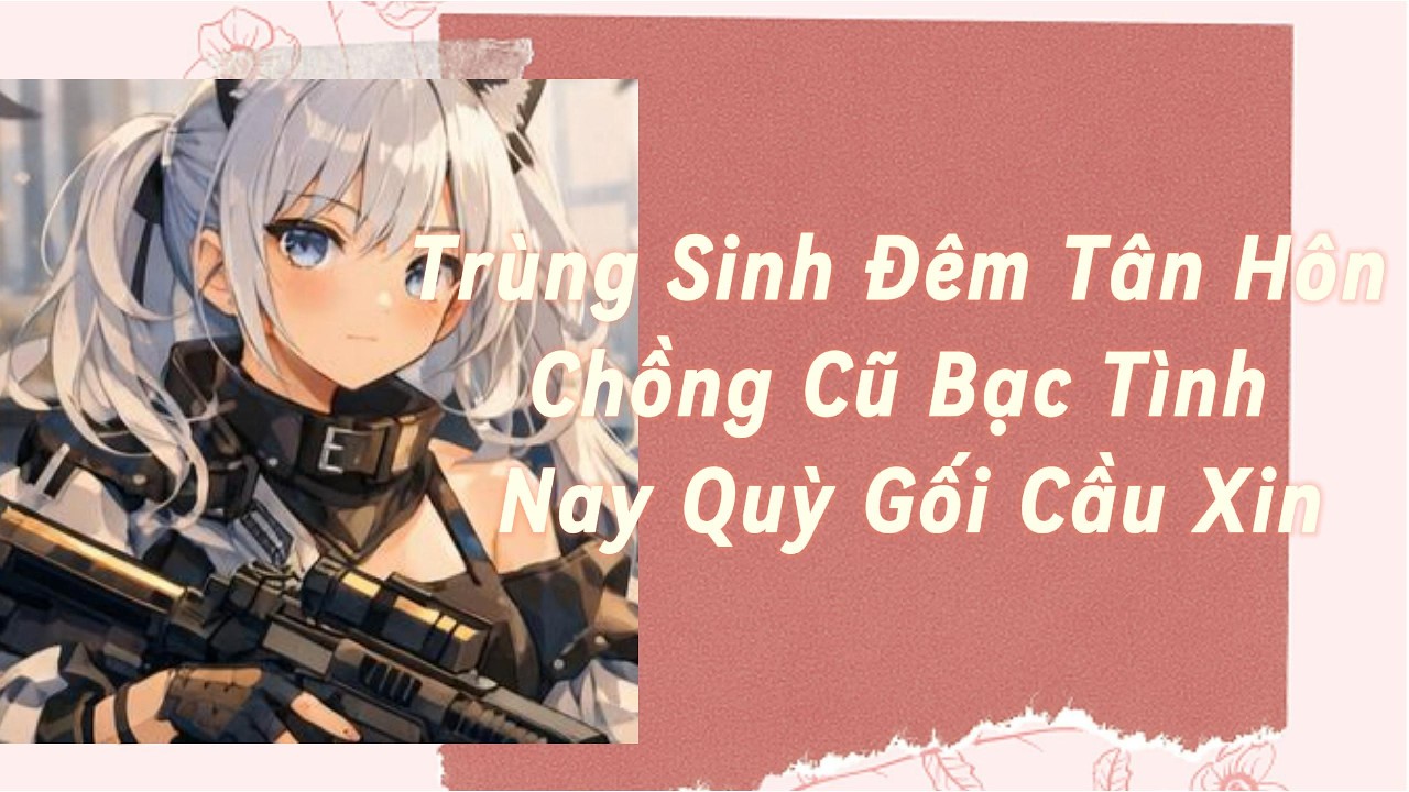 Truyện Audio Full | Trùng Sinh Đêm Tân Hôn Chồng Cũ Bạc Tình Nay Quỳ Gối Cầu Xin  | Ngây thơ Audio