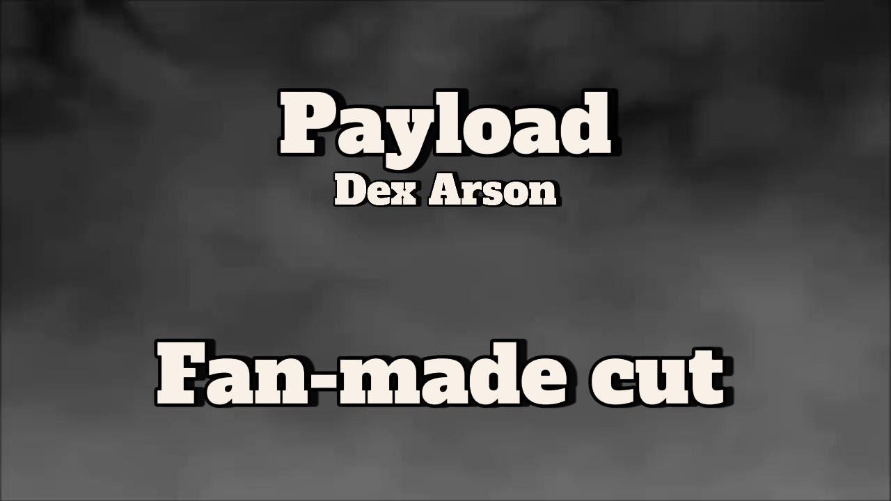 Dex Arson: Payload - FAN-MADE CUT