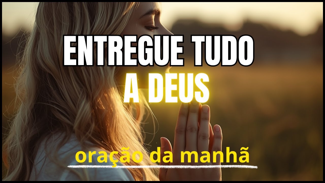 Coloque Este Dia nas Mãos de Deus | Oração da Manhã