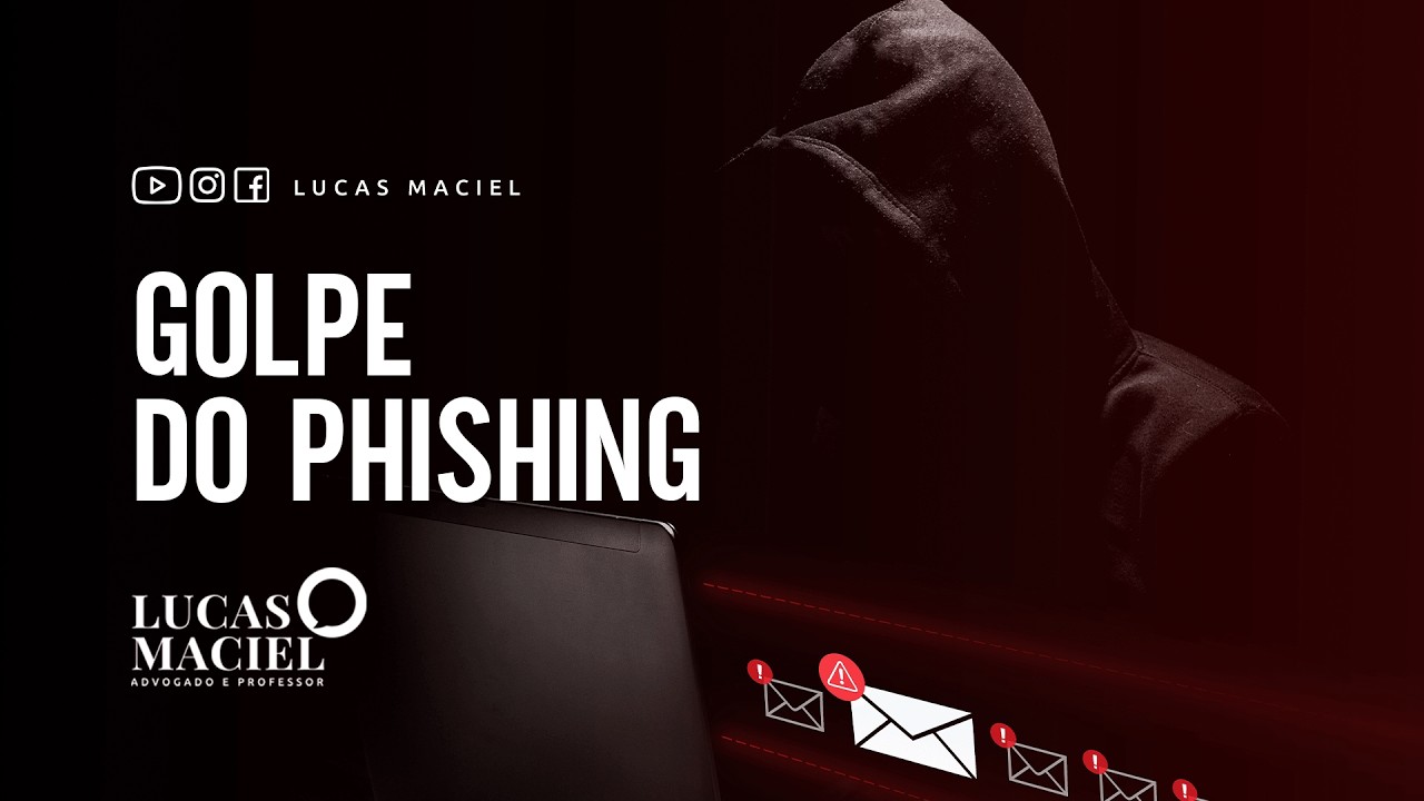 Golpe do Phishing • Lucas Maciel - Advogado e Professor