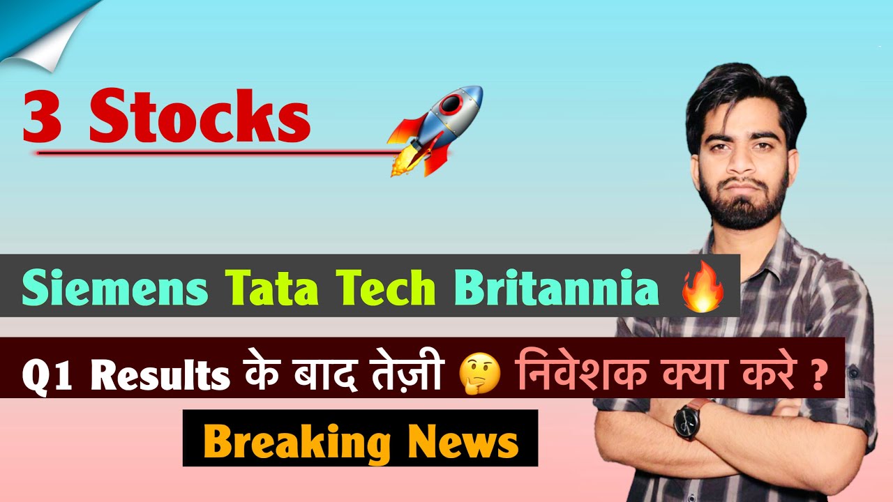 3 Stocks 🚀 Siemens Energy &bull; Tata Tech &bull; Britannia 🔥Q1 Results के बाद तेजी 🤔 क्या kare ?Breaking News