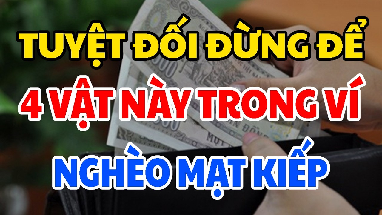 Tuyệt Đối ĐỪNG ĐỂ 4 Vật Này Trong Ví Nếu Không Muốn Nghèo Bền Vững Tiền Bạc Đội Nón Ra Đi