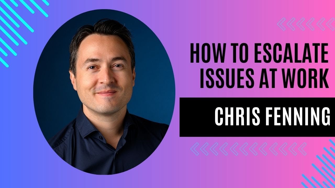 Escalating Issues At Work - Chris Fenning