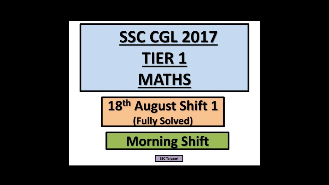 SSC CGL 2017 Tier 1 Maths solved paper ( 18th August , Morning Shift)