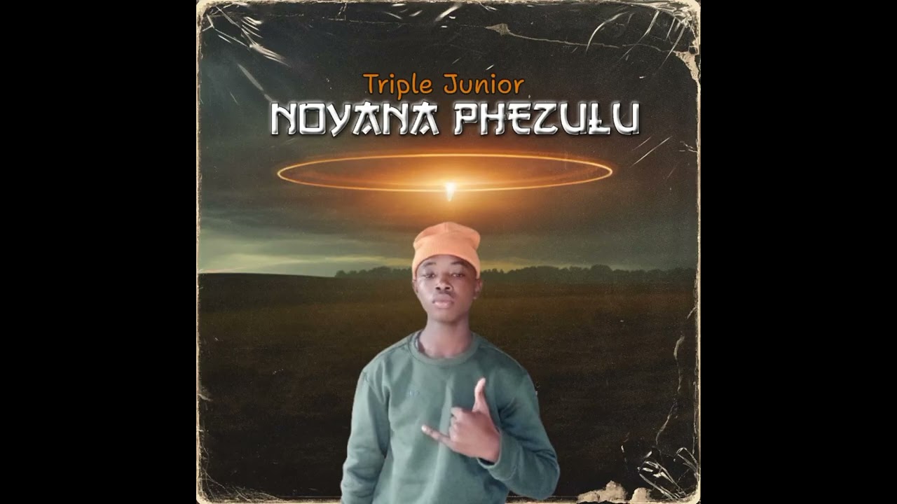 Triple Junior - Noyana Phezulu