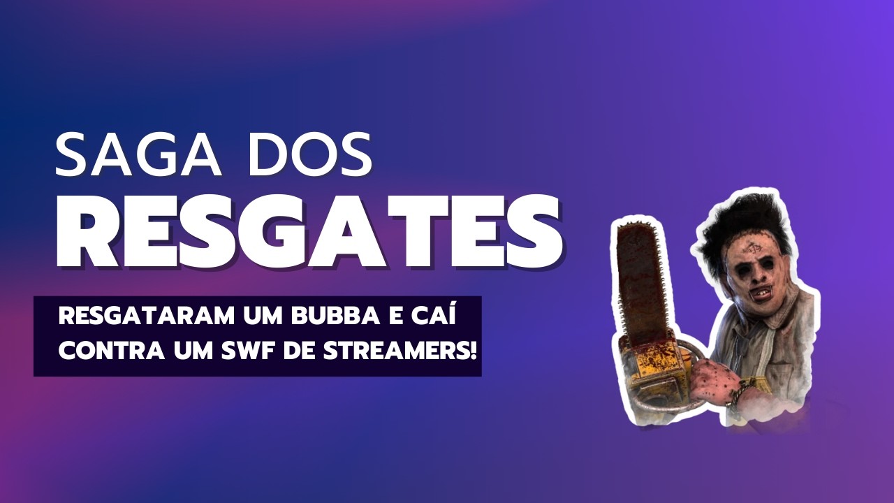 RESGATES - Joguei de Bubba contra um SWF de streamers #dbd #deadbydaylight