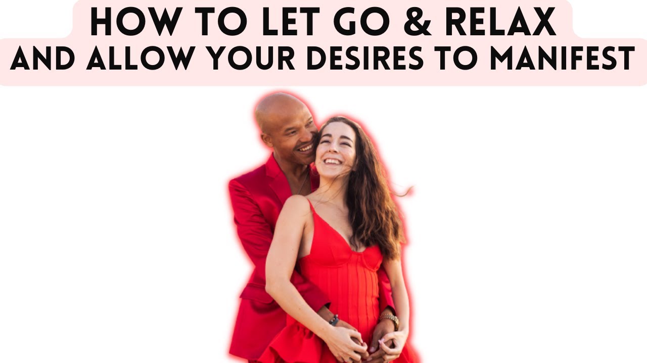 How To Let Go & Allow Your Desires To Manifest With Ease