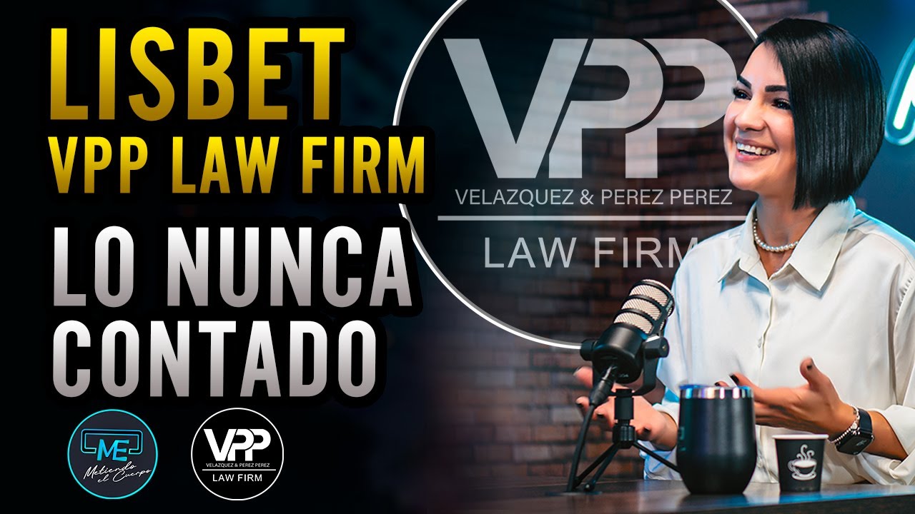 💯 Lisbet de VPP Law Firm. Lo nunca contado. 😲