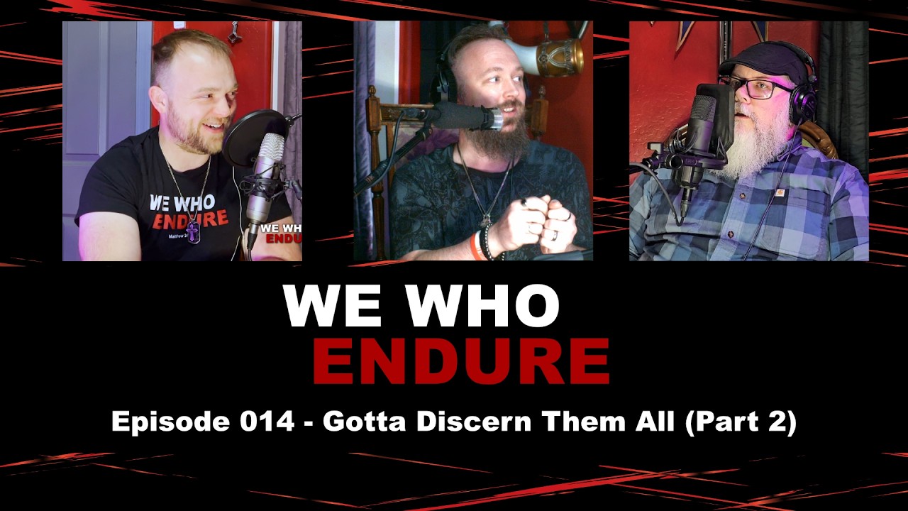 We Who Endure - Episode 014 - Gotta Discern Them All (Part 2)