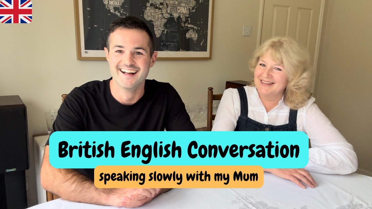 Slow British English Conversation with my MUM.