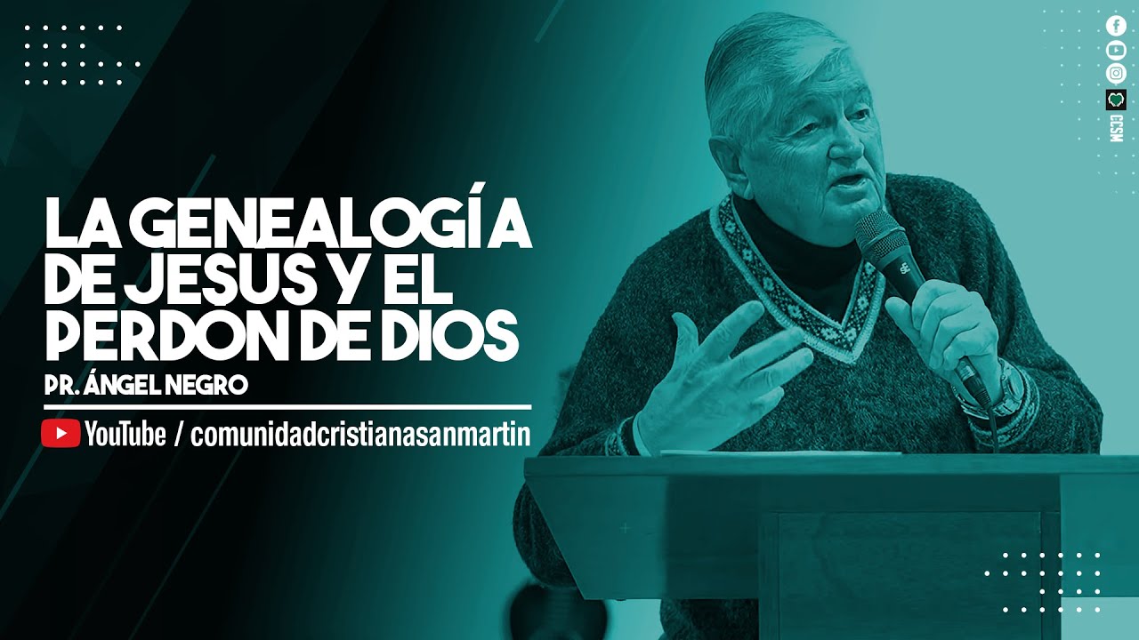 LA GENEALOGÍA DE JESÚS Y EL PERDÓN DE DIOS | Pr. Ángel Negro | CCSM