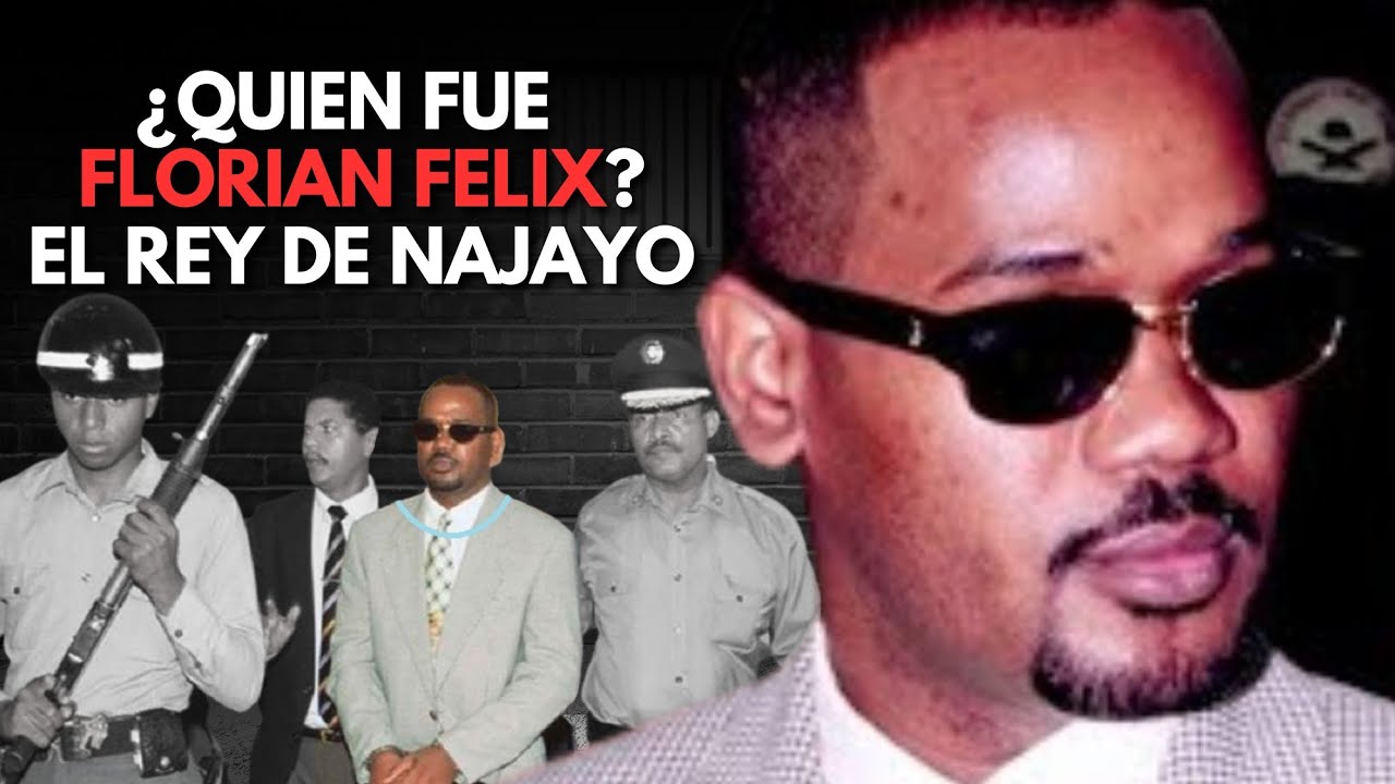 LA VERDADERA HISTORIA DEL CAPO DE CAPO FLORIAN FELIX (VIDA Y MUERTE DEL REY DE NAJAYO)