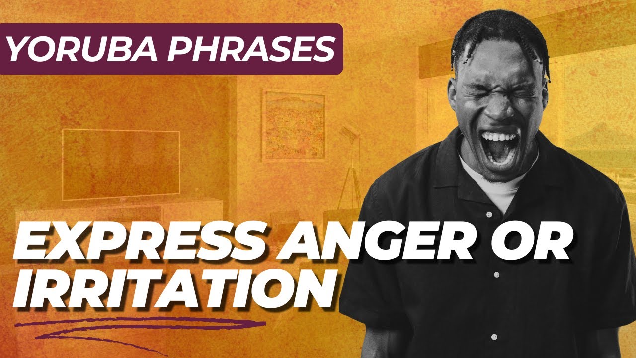 What to Say in Yoruba when you're Angry