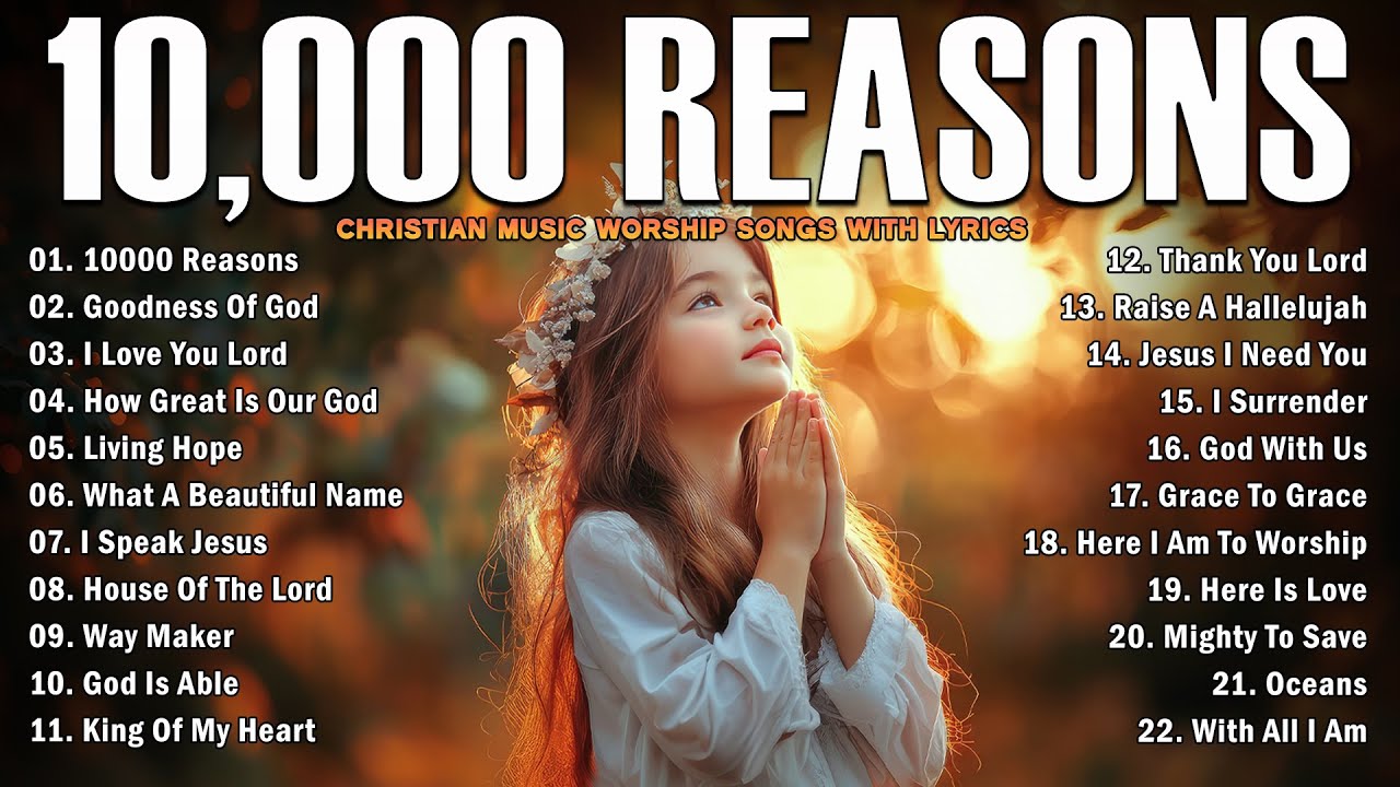10,000 REASONS, GOODNESS OF GOD,... - PRAISE AND WORSHIP SONGS - TOP 100 CHRISTIAN GOSPEL SONGS EVER
