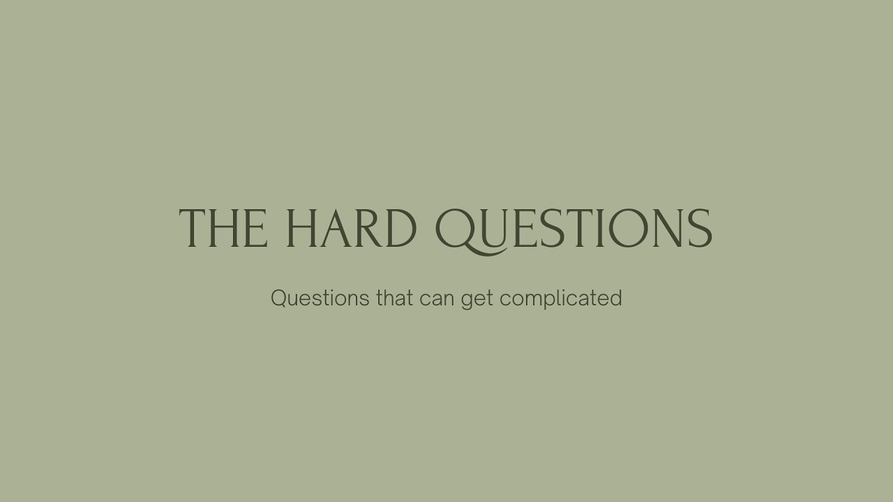 The Hard Questions
