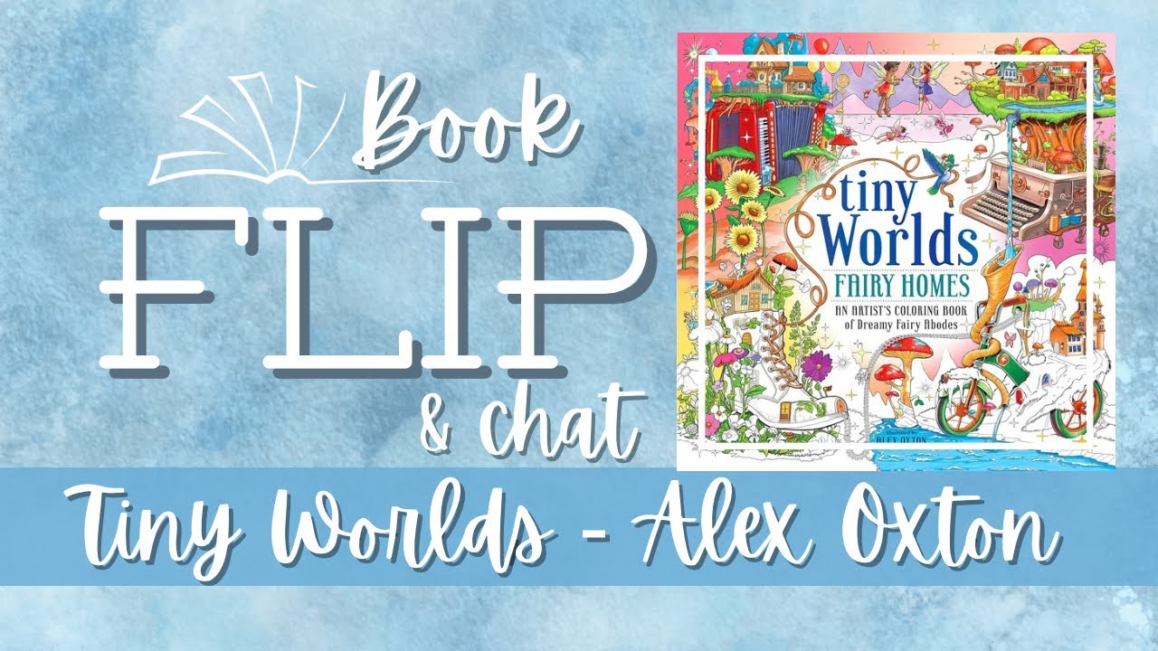 Book Flip Through And Chat - Tiny Worlds Fairy Homes By Alex Oxton