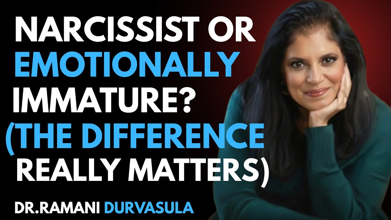 Narcissist or emotionally immature? (The difference really matters) Dr Ramani