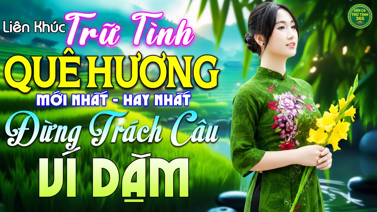 Đừng Trách Câu Ví Dặm - LK Nhạc Trữ Tình Quê Hương MỚI NHẤT HAY NHẤT - Dân Ca Trữ Tình 365