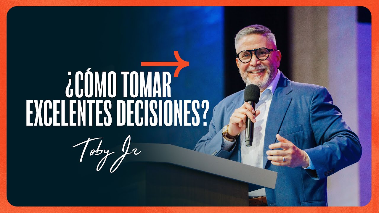 ¿Cómo tomar excelentes decisiones? - Pastor Toby Jr.