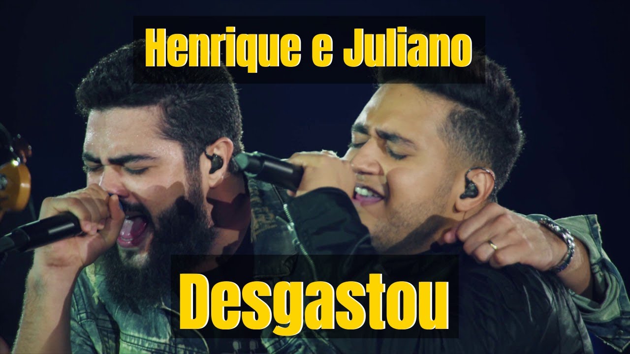 Henrique e Juliano - Desgastou