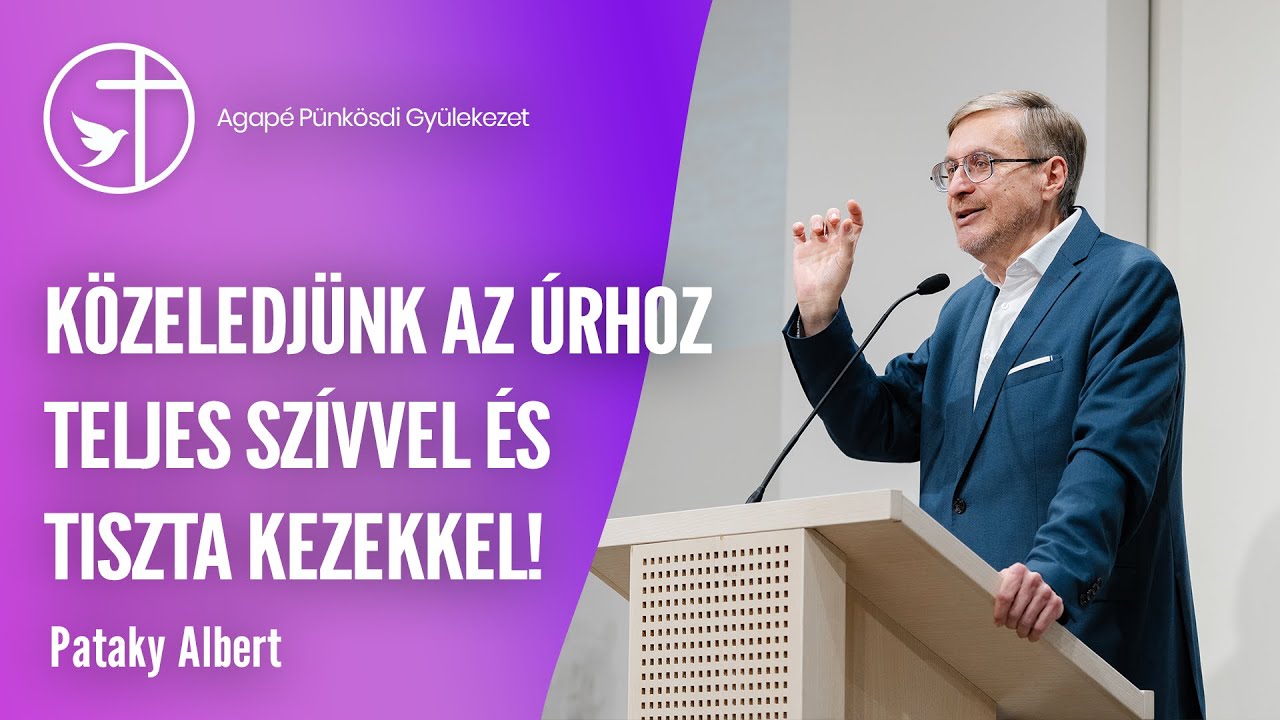 Közeledjünk az Úrhoz teljes szívvel és tiszta kezekkel! - Pataky Albert