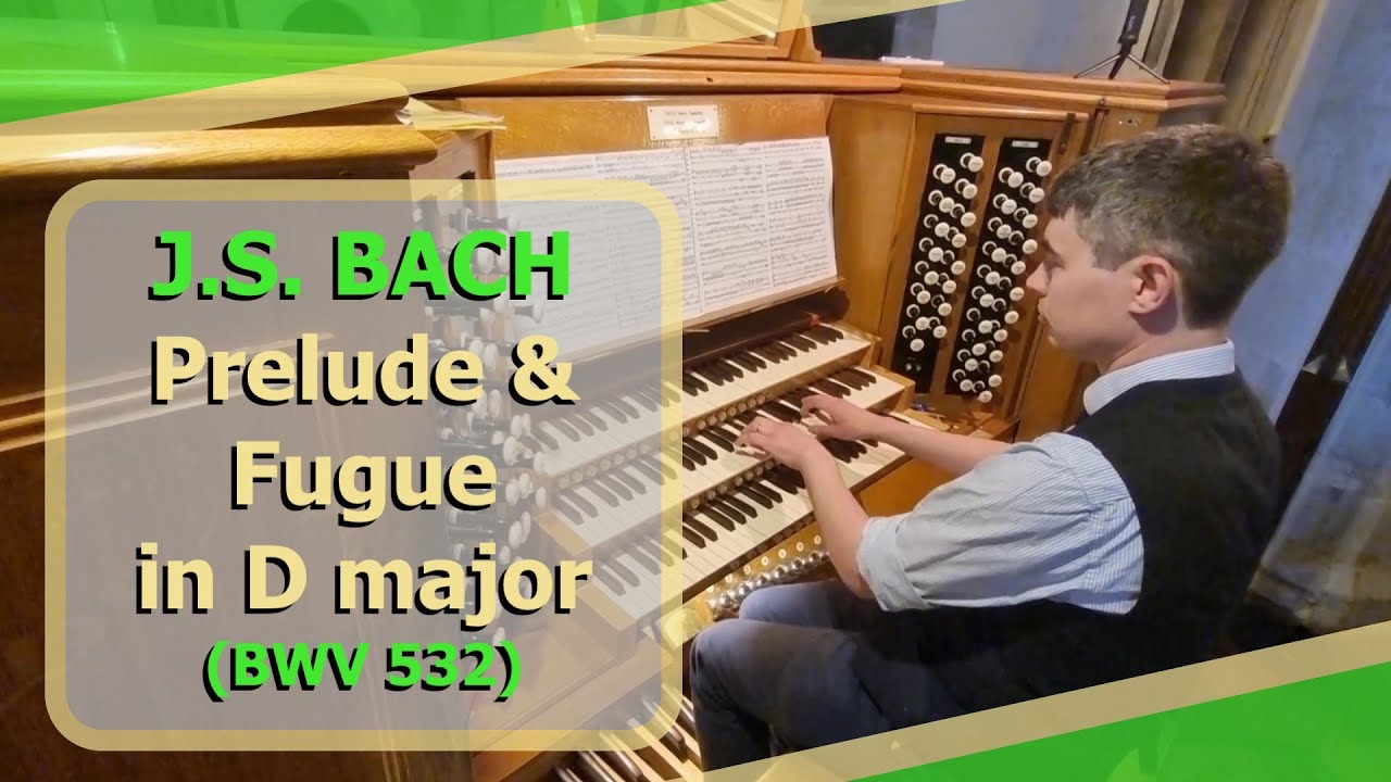 J.S. Bach - Prelude and Fugue in D major (BWV 532) - Ben Bloor